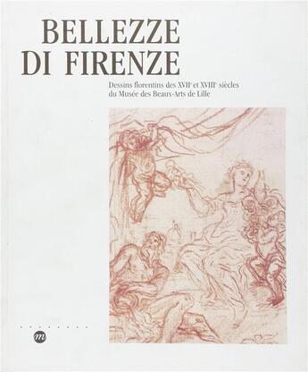 Couverture du livre « Bellezze di Firenze ; dessins florentins des XVIIe et XVIIIe siècles du musée des beaux arts de Lille » de  aux éditions Reunion Des Musees Nationaux