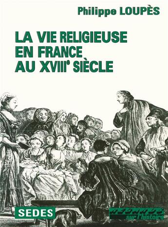 Couverture du livre « La vie religieuse en france au XVIIIe siècle » de Philippe Loupes aux éditions Armand Colin