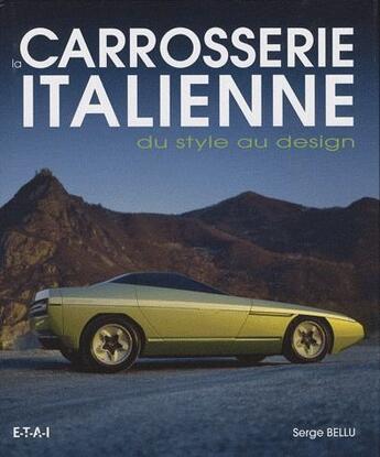 Couverture du livre « La carrosserie italienne ; du style au design » de Serge Bellu aux éditions Etai