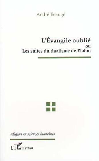 Couverture du livre « L'EVANGILE OUBLIE OU LES SUITES DU DUALISME DE PLATON » de André Baugé aux éditions L'harmattan