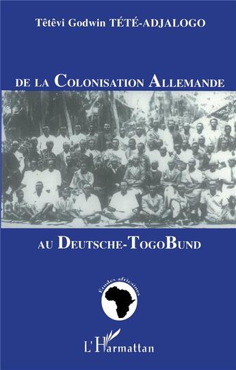 Couverture du livre « De la colonisation allemande au deutschetogobund » de Tete-Adjalogo T G. aux éditions L'harmattan