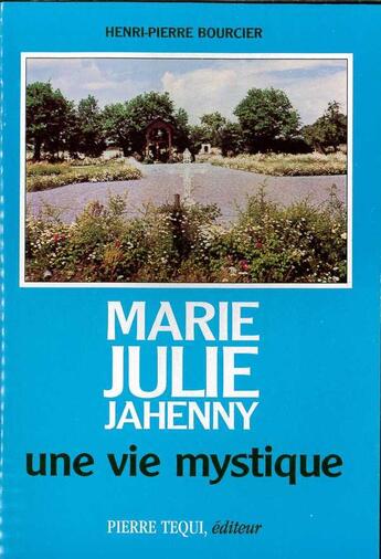 Couverture du livre « Marie julie jahenny une vie mystique » de Boucier Henri-Pierre aux éditions Tequi