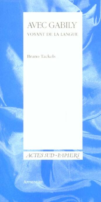 Couverture du livre « Avec gabily, voyant de la langue » de Bruno Tackels aux éditions Actes Sud