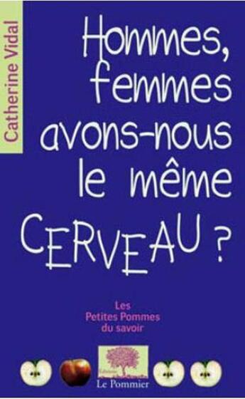 Couverture du livre « Hommes, femmes, avons-nous le même cerveau ? » de Catherine Vidal aux éditions Le Pommier