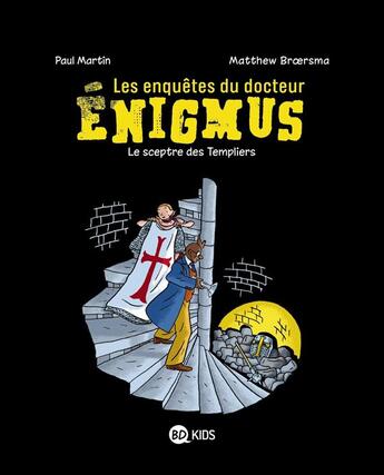 Couverture du livre « Les enquêtes du docteur Enigmus T.2 ; le sceptre des Templiers » de Paul Martin et Matthew Broersma aux éditions Bd Kids