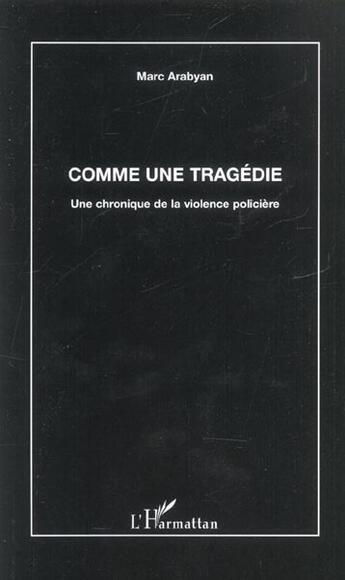 Couverture du livre « Comme une tragedie - une chronique de la violence policiere » de Marc Arabyan aux éditions L'harmattan