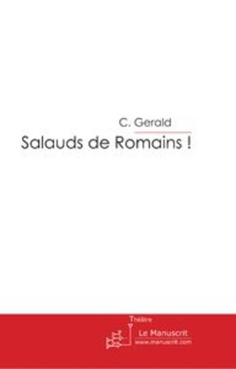 Couverture du livre « Salauds de romains » de C Gerald aux éditions Le Manuscrit