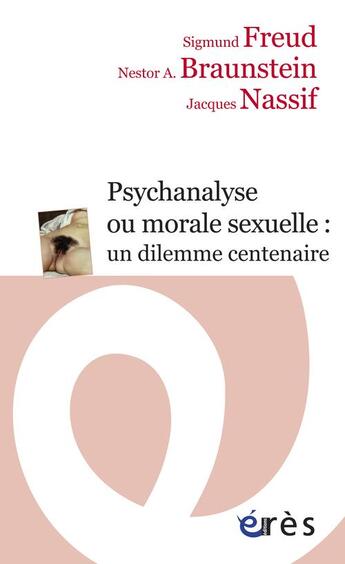 Couverture du livre « Psychanalise ou morale sexuelle ; un dilemme centenaire » de Freud/Nassif aux éditions Eres