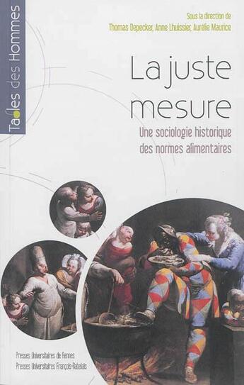 Couverture du livre « La juste mesure ; une sociologie des normes alimentaires » de Anne Lhuissier et Thomas Depecker et Aurelie Maurice aux éditions Pu De Rennes