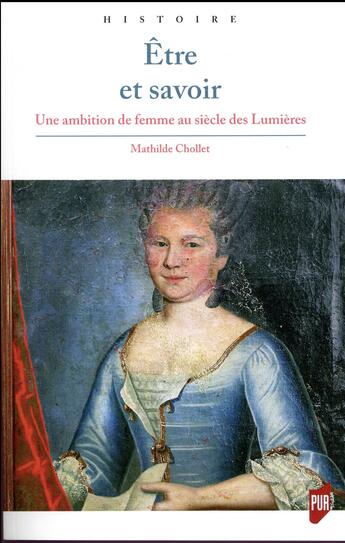 Couverture du livre « Être et savoir ; une ambition de femme au siècle des Lumières » de Mathilde Chollet aux éditions Pu De Rennes