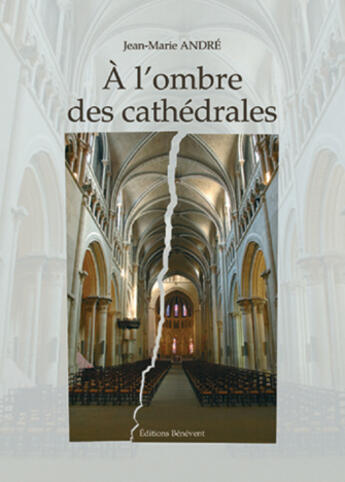 Couverture du livre « À l'ombre des cathédrales » de Jean-Marie André aux éditions Benevent