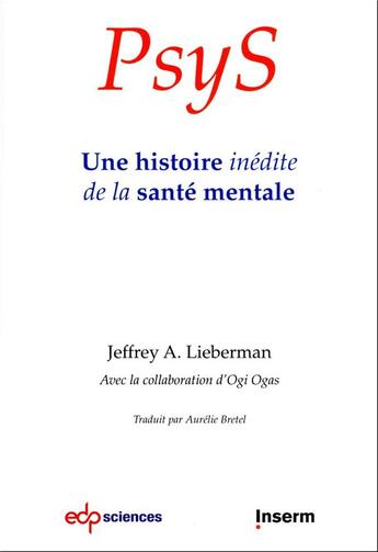 Couverture du livre « PsyS : une histoire inédite de la santé mentale » de Jeffrey A. Liebermann et Ogi Ogas aux éditions Edp Sciences