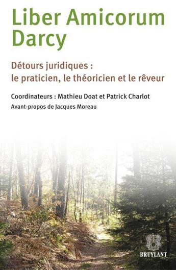 Couverture du livre « Liber amicorum Darcy ; détours juridiques : le praticien, le théoricien et le rêveur » de Patrick Charlot et Mathieu Doat aux éditions Bruylant