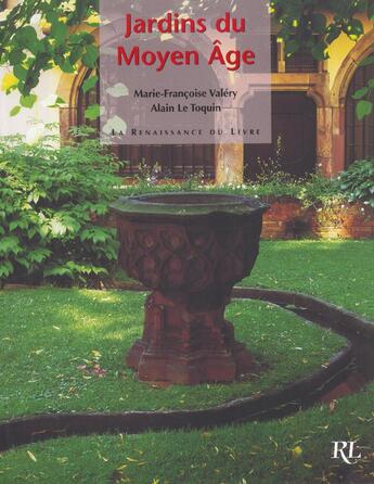 Couverture du livre « Jardins du moyen age » de Alain Le Toquin et Marie-Francoise Valery aux éditions Renaissance Du Livre