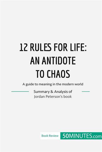 Couverture du livre « 12 Rules for Life : an antidate to chaos : A guide to meaning in the modern world » de 50minutes aux éditions 50minutes.com