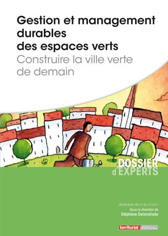 Couverture du livre « Gestion et management durables des espaces verts ; construire la ville verte de demain » de Stephane Delavallade aux éditions Territorial