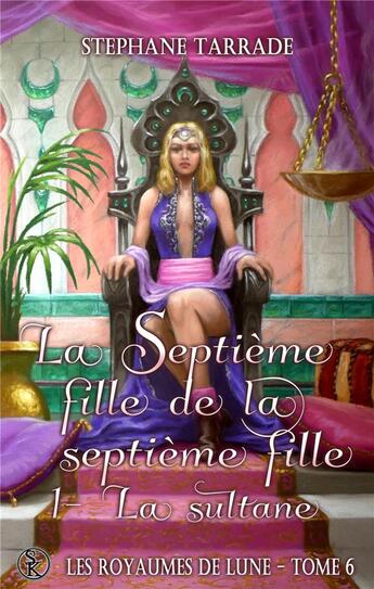 Couverture du livre « Les royaumes de lune Tome 6 : la septième fille de la septième fille, la sultane » de Stephane Tarrade aux éditions Sharon Kena