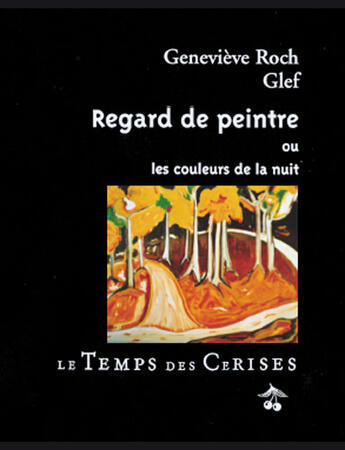 Couverture du livre « Regard de peintre ou les couleurs de la nuit » de Genevieve Roch et Glef aux éditions Le Temps Des Cerises