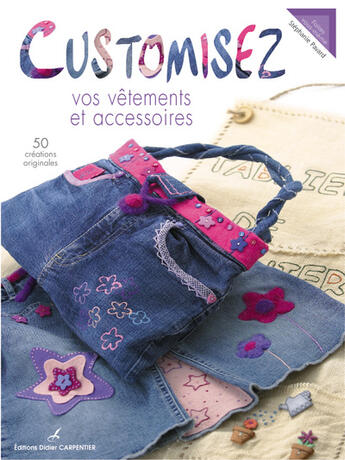 Couverture du livre « Customisez Vos Vetements Et Accessoires » de Stephanie Pavard aux éditions Editions Carpentier