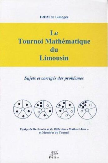 Couverture du livre « Le tournoi mathématique du Limousin ; sujets et corrigés des problèmes (édition 2010) » de  aux éditions Pu De Limoges