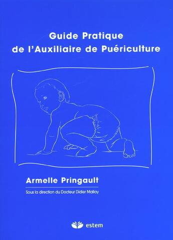 Couverture du livre « Guide pratique de l'auxiliaire de puericulture » de Pringault aux éditions Estem