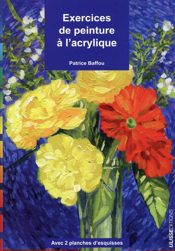 Couverture du livre « Exercices de peinture à l'acrylique » de Patrice Baffou aux éditions Ulisse