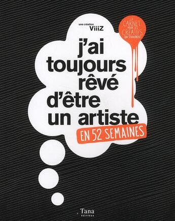 Couverture du livre « J'ai toujours reve d'etre un artiste en 52 semaines » de Viiiz aux éditions Tana