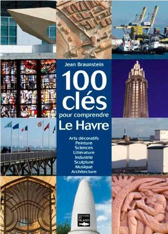 Couverture du livre « 100 cles pour comprendre le havre » de Jean Braunstein aux éditions Des Falaises