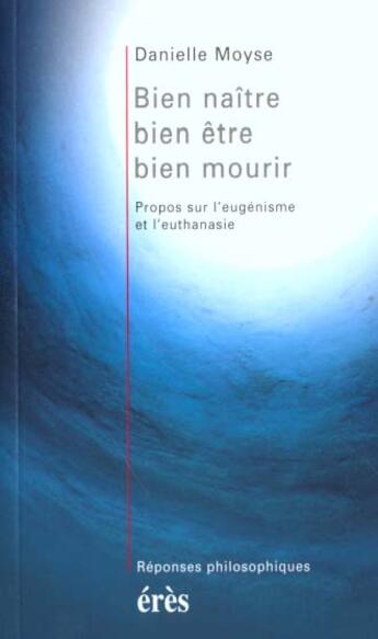 Couverture du livre « Bien naitre, bien etre, bien mourir » de Danielle Moyse aux éditions Eres