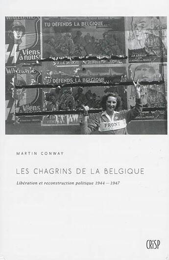 Couverture du livre « Les Chagrins De La Belgique. Liberation Et Reconstruction Politique 1944-1947 » de Conway M aux éditions Crisp