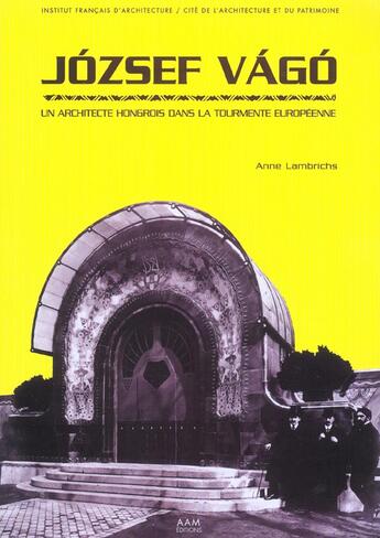 Couverture du livre « Jozsef vago, 1877 - 1947 - un architecte hongrois dans la tourmente » de Culot/Lambrichs aux éditions Aam - Archives D'architecture Moderne