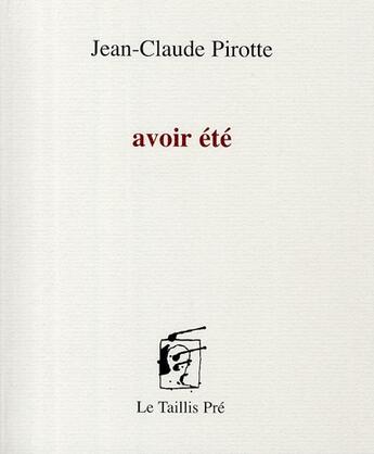 Couverture du livre « Avoir été » de Jean-Claude Pirotte aux éditions Taillis Pre