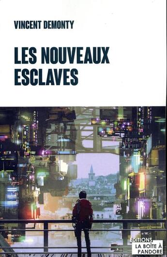 Couverture du livre « Les nouveaux esclaves » de Vincent Demonty aux éditions La Boite A Pandore