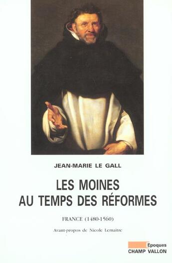 Couverture du livre « Les moines au temps des réformes ; France, 1480-1560 » de Jean-Marie Le Gall aux éditions Champ Vallon