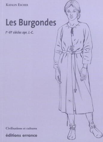 Couverture du livre « Les Burgondes : Ve-VIe siècles apr. J.-C. » de Katalin Escher aux éditions Errance