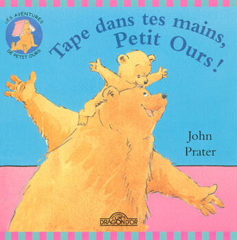 Couverture du livre « Tape Dans Tes Mains Petit Ours ! » de Gnaedig et Prater aux éditions Les Livres Du Dragon D'or