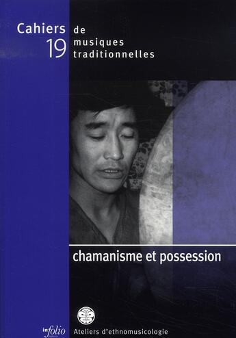 Couverture du livre « Cahiers de musiques traditionnelles t.19 ; chamanisme et possession » de  aux éditions Infolio