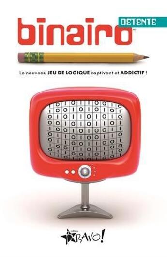 Couverture du livre « Binairo détente ; le nouveau jeu de logique captivant et addictif ! » de Frank Coussement et Peter De Schepper aux éditions Bravo