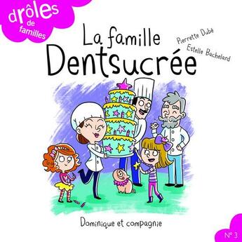 Couverture du livre « La famille Dentsucrée » de Pierrette Dube aux éditions Dominique Et Compagnie