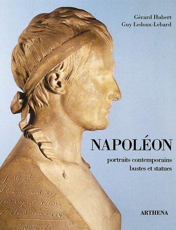 Couverture du livre « Napoléon ; portraits contemporains » de Gerard Hubert et Guy Ledoux-Lebard aux éditions Arthena