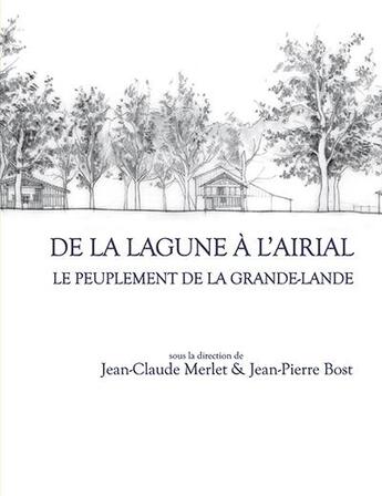 Couverture du livre « De la lagune à l'airial ; le peuplement de la Grande-Lande » de Jean-Pierre Bost et Jean-Claude Merlet aux éditions Aquitania