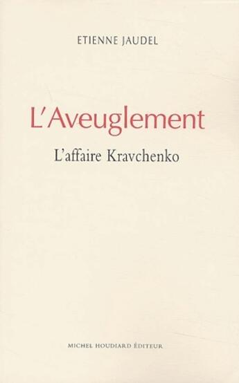 Couverture du livre « L'aveuglement ; l'affaire Kravchenko » de Etienne Jaudel aux éditions Michel Houdiard