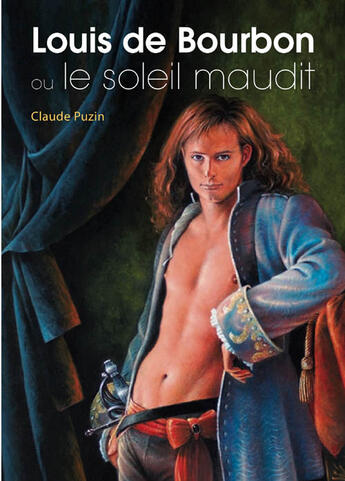 Couverture du livre « Louis de bourbon ou le soleil maudit » de Claude Puzin aux éditions Textes Gais