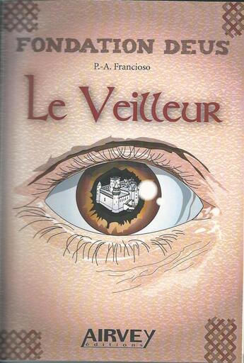 Couverture du livre « Fondation deus t.1 ; le veilleur » de Pierre-Arnaud Francioso aux éditions Airvey