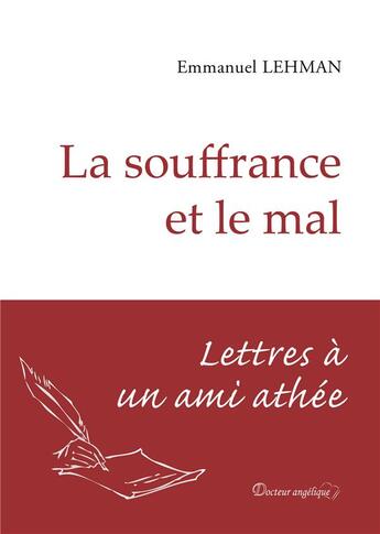 Couverture du livre « La souffrance et le mal ; lettres à un ami athée » de Emmanuel Lehman aux éditions Docteur Angelique