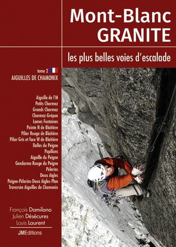 Couverture du livre « Mont-Blanc Granite, les plus belles voies d'escalade - T2 Aiguilles de Chamonix » de Laurent, D, Damilano aux éditions Jmeditions