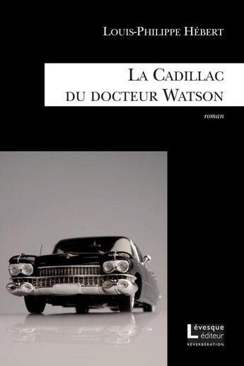 Couverture du livre « La Cadillac du docteur Watson » de Louis-Philippe Hebert aux éditions Levesque