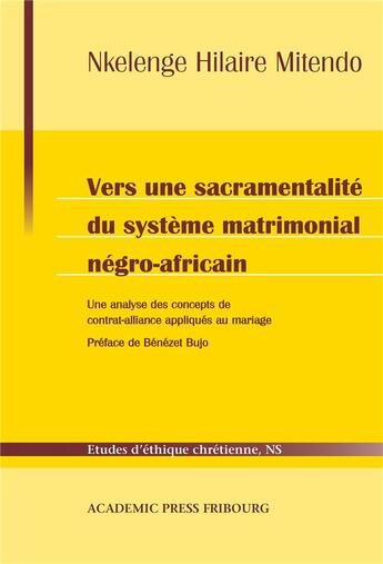 Couverture du livre « Vers une sacramentalite du systeme matrimonial negro-africain - une analyse des concepts de contrat- » de Mitendo N H. aux éditions Academic Press Fribourg