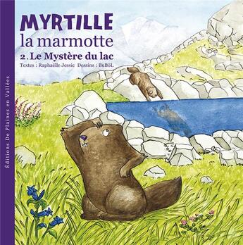 Couverture du livre « Myrtille la marmotte Tome 2 ; le mystère du lac » de Bubol et Raphaëlle Jessic aux éditions De Plaines En Vallees