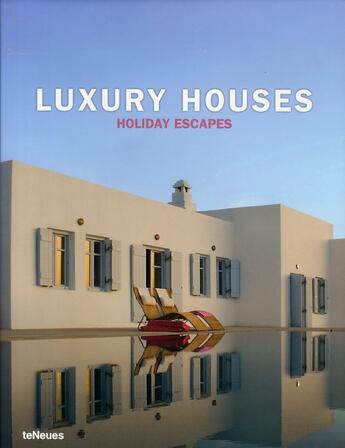 Couverture du livre « Luxury houses ; holiday escape » de Kunz/Masso aux éditions Teneues - Livre